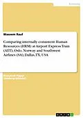 E-Book (pdf) Comparing internally consistent Human Resources (HRM) at Airport Express Train (AET), Oslo, Norway and Southwest Airlines (SA), Dallas, TX, USA von Waseem Rauf