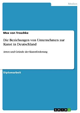E-Book (pdf) Die Beziehungen von Unternehmen zur Kunst in Deutschland von Max von Troschke
