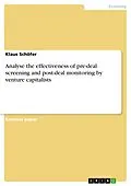 E-Book (pdf) Analyse the effectiveness of pre-deal screening and post-deal monitoring by venture capitalists von Klaus Schöfer