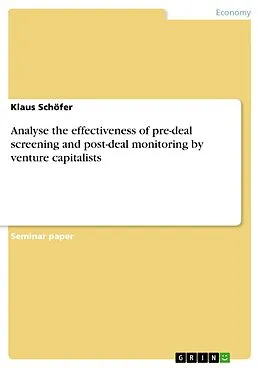 E-Book (pdf) Analyse the effectiveness of pre-deal screening and post-deal monitoring by venture capitalists von Klaus Schöfer