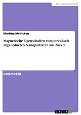 E-Book (epub) Magnetische Eigenschaften von periodisch angeordneten Nanopartikeln aus Nickel von Martina Meincken