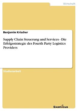 Kartonierter Einband Supply Chain Steuerung und Services - Die Erfolgsstrategie des Fourth Party Logistics Providers von Benjamin Krischer