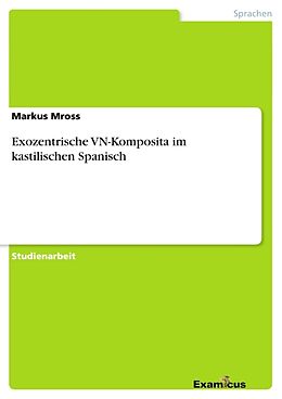 Kartonierter Einband Exozentrische VN-Komposita im kastilischen Spanisch von Markus Mross