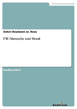 Kartonierter Einband F. W. Nietzsche und Moral von Anton Reumann co. Roos
