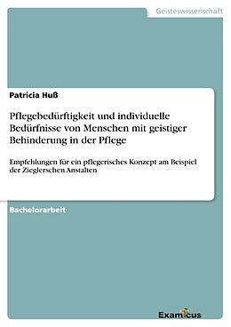 Kartonierter Einband Pflegebedürftigkeit und individuelle Bedürfnisse von Menschen mit geistiger Behinderungin der Pflege von Patricia Huß