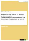 E-Book (pdf) Entwicklung eines Systems zur Messung der internationalen Unternehmensbesteuerung am Beispiel von Deutschland, Österreich und der Schweiz von Patrick W. W. Köstner