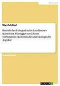 E-Book (pdf) Betrieb des Fuhrparks des Landkreises Kassel mit Flüssiggas und damit verbundene ökonomische und ökologische Aspekte von Marc Schölzel