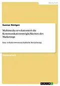 E-Book (epub) Multimedia revolutioniert die Kommunikationsmöglichkeiten des Marketings von Gunnar Röntgen