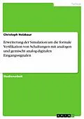 E-Book (pdf) Erweiterung der Simulation um die formale Verifikation von Schaltungen mit analogen und gemischt analog-digitalen Eingangssignalen von Christoph Holzbaur