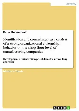 E-Book (pdf) Identification and commitment as a catalyst of a strong organizational citizenship behavior on the shop floor level of manufacturing companies von Peter Bebersdorf