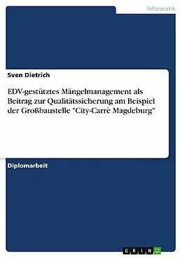 E-Book (pdf) EDV-gestütztes Mängelmanagement als Beitrag zur Qualitätssicherung am Beispiel der Großbaustelle "City-Carrè Magdeburg" von Sven Dietrich