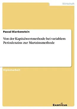 E-Book (epub) Von der Kapitalwertmethode bei variablem Periodenzins zur Martzinsmethode von Pascal Blankenstein