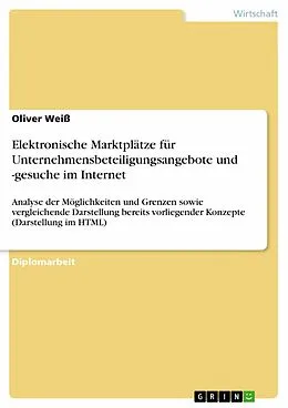 E-Book (pdf) Elektronische Marktplätze für Unternehmensbeteiligungsangebote und -gesuche im Internet von Oliver Weiß