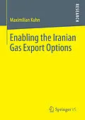 E-Book (pdf) Enabling the Iranian Gas Export Options von Maximilian Kuhn