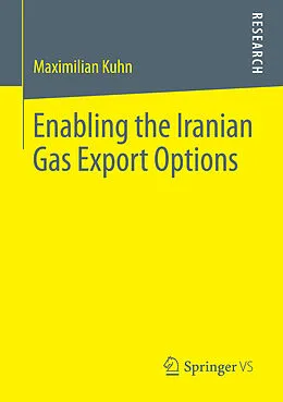 E-Book (pdf) Enabling the Iranian Gas Export Options von Maximilian Kuhn