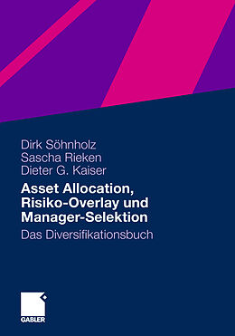 Kartonierter Einband Asset Allocation, Risiko-Overlay und Manager-Selektion von Dirk Söhnholz, Sascha Rieken, Dieter G. Kaiser