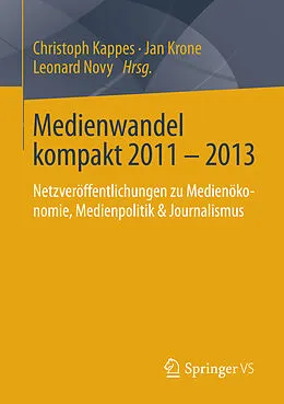 E-Book (pdf) Medienwandel kompakt 2011 - 2013 von Christoph Kappes, Jan Krone, Leonard Novy