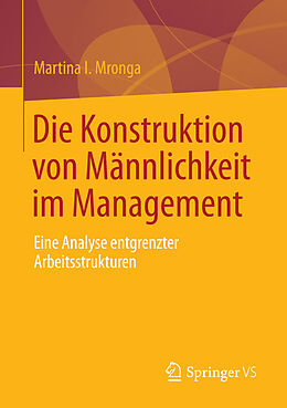 E-Book (pdf) Die Konstruktion von Männlichkeit im Management von Martina I. Mronga