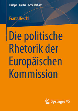 Kartonierter Einband Die politische Rhetorik der Europäischen Kommission von Franz Heschl