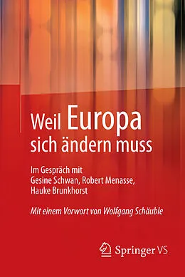 E-Book (pdf) Weil Europa sich ändern muss von Schwan, Gesine, Menasse, Robert, Brunkhorst, Hauke