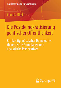 Kartonierter Einband Die Postdemokratisierung politischer Öffentlichkeit von Claudia Ritzi