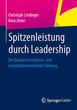 Fester Einband Spitzenleistung durch Leadership von Christoph Lindinger, Nora Zeisel