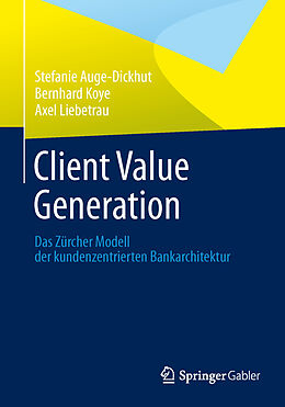 Kartonierter Einband Client Value Generation von Stefanie Auge-Dickhut, Bernhard Koye, Axel Liebetrau
