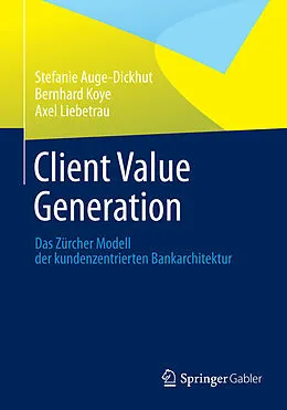E-Book (pdf) Client Value Generation von Stefanie Auge-Dickhut, Bernhard Koye, Axel Liebetrau