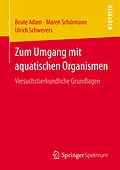 E-Book (pdf) Zum Umgang mit aquatischen Organismen von Beate Adam, Maren Schürmann, Ulrich Schwevers