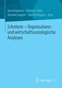 E-Book (pdf) Scheitern - Organisations- und wirtschaftssoziologische Analysen von Jens Bergmann, Matthias Hahn, Antonia Langhof