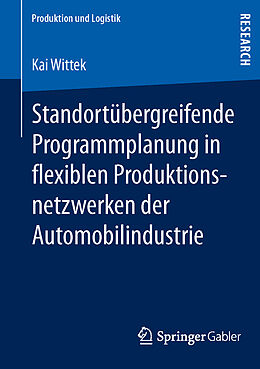 Kartonierter Einband Standortübergreifende Programmplanung in flexiblen Produktionsnetzwerken der Automobilindustrie von Kai Wittek