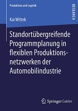 E-Book (pdf) Standortübergreifende Programmplanung in flexiblen Produktionsnetzwerken der Automobilindustrie von Kai Wittek
