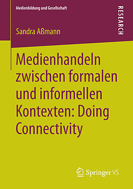 E-Book (pdf) Medienhandeln zwischen formalen und informellen Kontexten: Doing Connectivity von Sandra Aßmann