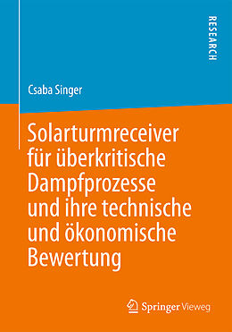 Kartonierter Einband Solarturmreceiver für überkritische Dampfprozesse und ihre technische und ökonomische Bewertung von Csaba Singer