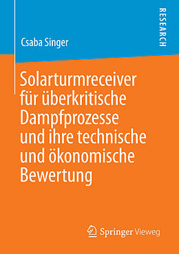 E-Book (pdf) Solarturmreceiver für überkritische Dampfprozesse und ihre technische und ökonomische Bewertung von Csaba Singer