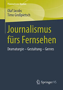 E-Book (pdf) Journalismus fürs Fernsehen von Olaf Jacobs, Timo Großpietsch