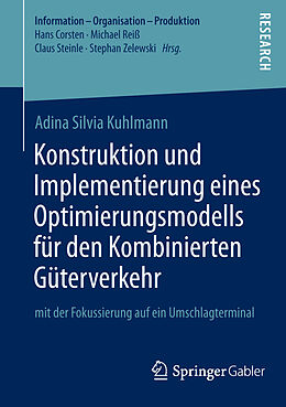 E-Book (pdf) Konstruktion und Implementierung eines Optimierungsmodells für den Kombinierten Güterverkehr von Adina Silvia Kuhlmann