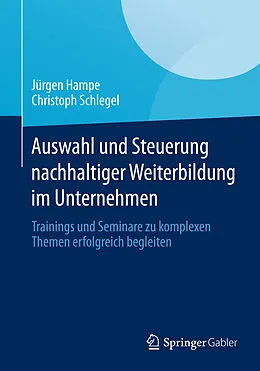 E-Book (pdf) Auswahl und Steuerung nachhaltiger Weiterbildung im Unternehmen von Jürgen Hampe, Christoph Schlegel