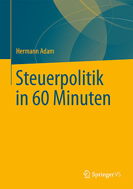 Kartonierter Einband Steuerpolitik in 60 Minuten von Hermann Adam