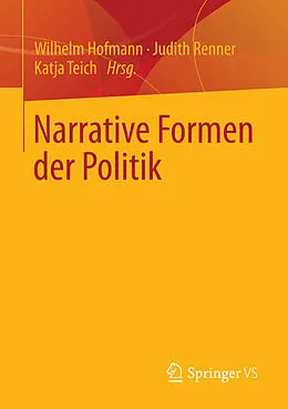E-Book (pdf) Narrative Formen der Politik von Wilhelm Hofmann, Judith Renner, Katja Teich