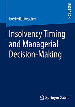 E-Book (pdf) Insolvency Timing and Managerial Decision-Making von Frederik Drescher