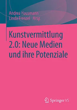 E-Book (pdf) Kunstvermittlung 2.0: Neue Medien und ihre Potenziale von Andrea Hausmann, Linda Frenzel