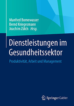 E-Book (pdf) Dienstleistungen im Gesundheitssektor von Manfred Bornewasser, Bernd Kriegesmann, Joachim Zülch
