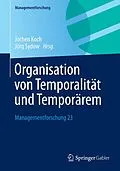 E-Book (pdf) Organisation von Temporalität und Temporärem von Jochen Koch, Jörg Sydow