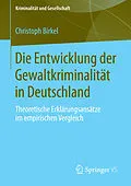 E-Book (pdf) Die Entwicklung der Gewaltkriminalität in Deutschland von Christoph Birkel
