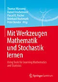 E-Book (pdf) Mit Werkzeugen Mathematik und Stochastik lernen  Using Tools for Learning Mathematics and Statistics von Thomas Wassong, Daniel Frischemeier, Pascal R. Fischer