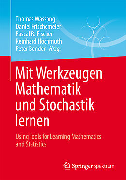 E-Book (pdf) Mit Werkzeugen Mathematik und Stochastik lernen  Using Tools for Learning Mathematics and Statistics von Thomas Wassong, Daniel Frischemeier, Pascal R. Fischer