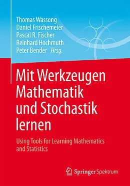 E-Book (pdf) Mit Werkzeugen Mathematik und Stochastik lernen  Using Tools for Learning Mathematics and Statistics von Thomas Wassong, Daniel Frischemeier, Pascal R. Fischer