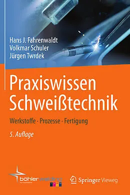 E-Book (pdf) Praxiswissen Schweißtechnik von Hans J. Fahrenwaldt, Volkmar Schuler, Jürgen Twrdek