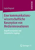 E-Book (pdf) Eine kommunikationswissenschaftliche Konzeption von Medieninnovationen von Leyla Dogruel